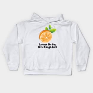 Squeeze The Day With  Orange Juice Kids Hoodie